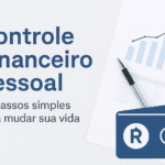 Controle Financeiro Pessoal: como organizar sua vida em 10 passos simples