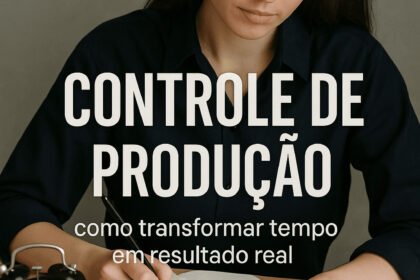 Controle de produção como transformar tempo em resultado