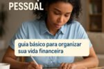 Educação financeira pessoal guia básico para organizar sua vida financeira